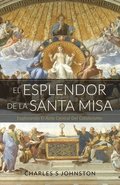 El Esplendor De La Santa Misa: Explorando El Acto Central Del Catolicismo
