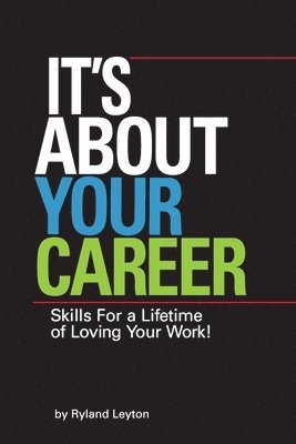 Ryland Leyton - It's About Your Career: Skills for a lifetime of loving your work!, Häftad
