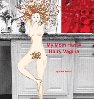Sheli Hadari - My Mom Has A Hairy Vagina, Inbunden