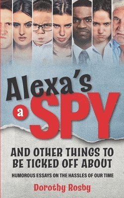 Dorothy Rosby - Alexa's a Spy and Other Things to Be Ticked off About, Häftad