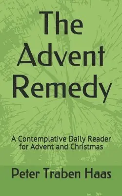 Peter Traben Haas - The Advent Remedy: A Contemplative Daily Reader for Advent and Christmas, Häftad. Tillgänglighet: Lägg i varukorg