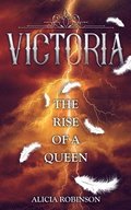 Victoria: The Rise of a Queen