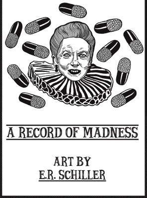 Emily R. Schiller - A Record of Madness: Art by E.R. Schiller, Inbunden. Tillgänglighet: Lägg i varukorg