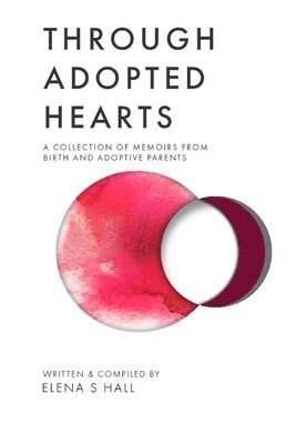 Elena S. Hall, Jonathan Jordan - Through Adopted Hearts: A Collection of Memoirs From Birth and Adoptive Parents, Häftad
