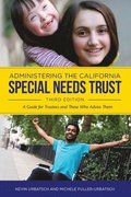 Administering the California Special Needs Trust: A Guide for Trustees and Those Who Advise Them