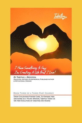 Tabitha L. Brogdon, Deborah Patterson - I Have Something to Say: I'm Creating A Life that I Love!, Häftad