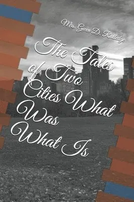 The Tales of Two Cities What Was What Is