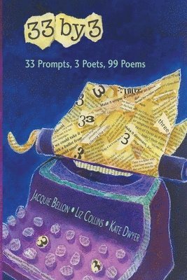 Jacquie Bellon, Liz Collins - 33 by 3: 33 Prompts, 3 Poets, 99 Poems, Häftad