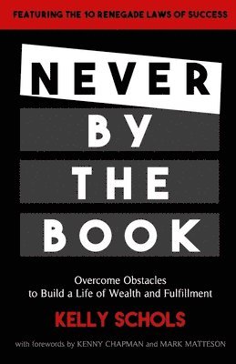 Never by the Book: Overcome Obstacles to Build a Life of Wealth and Fulfillment, Häftad