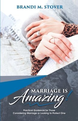 Brandi M. Stover, Karolyne Roberts - Marriage Is Amazing!: Practical Guidance for Those Considering Marriage or Looking to Protect One, Häftad. Tillgänglighet: Lägg i varukorg