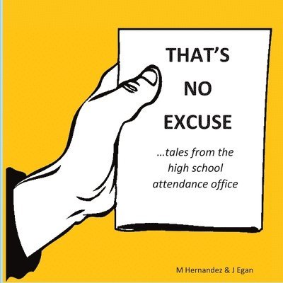 Monica Hernandez, Jeanine Egan - That's No Excuse: Tales from the High School Attendance Office, Häftad