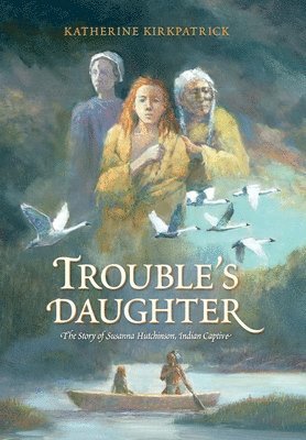 Katherine Kirkpatrick - Trouble's Daughter, Inbunden