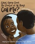 What Name Does The Creator of All Things Call Me?: Helping Our Children Understand Their Identity