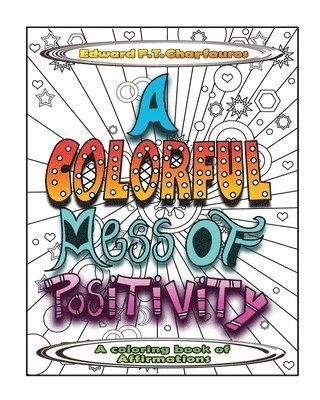 Edward F T Charfauros - Colorful Mess of Positivity, Häftad. Tillgänglighet: Lägg i varukorg