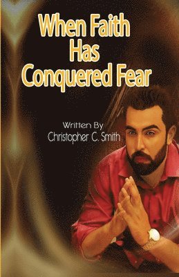Christopher C Smith - When Faith Has Conquered Fear, Häftad. Tillgänglighet: Lägg i varukorg