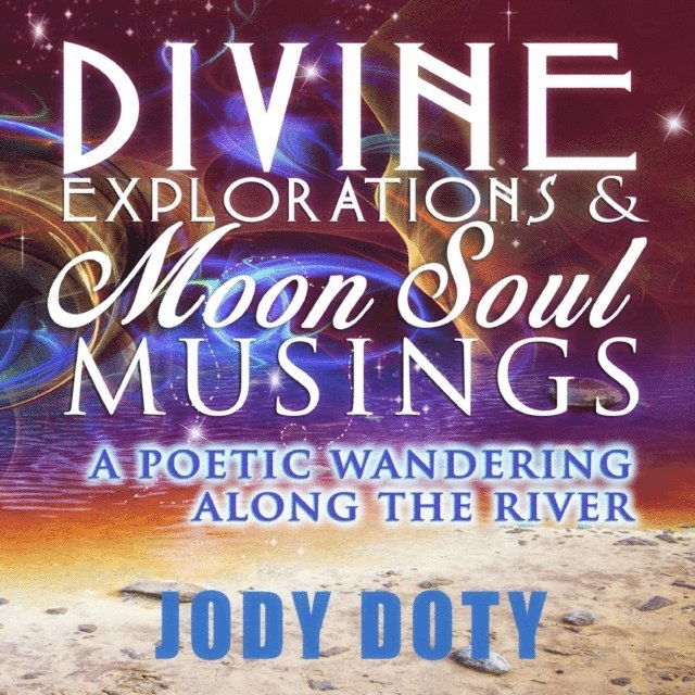 Jody Doty - Divine Explorations and Moon Soul Musings, E-bok