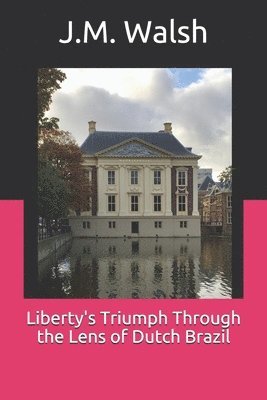 J M Walsh - Liberty's Triumph Through the Lens of Dutch Brazil, Häftad