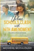 Urban Schools Clash with 14th Amendment: the Politics of Race and Culture