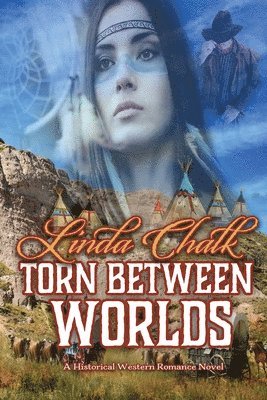 Linda Chalk - Torn Between Worlds: A Steamy Western Historical Romance, Häftad