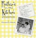 Ruthie's in the Kitchen: Memories & Recipes From My Grandmother's Kitchen