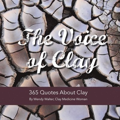Wendy Walter - The Voice of Clay: 365 Quotes About Clay, Häftad. Tillgänglighet: Lägg i varukorg
