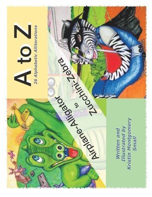 Kristin Montgomery Small - A to Z 26 Alphabetic Alliterations: Airplane Alligator to Zucchini Zebra, Häftad. Tillgänglighet: Lägg i varukorg