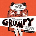 Ask Someone Grumpy to Read You This Book