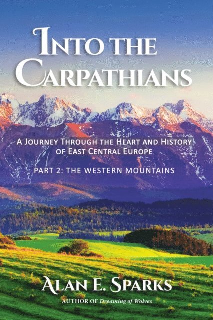 Alan E. Sparks - Into the Carpathians: A Journey Through the Heart and History of East Central Europe (Part 2, E-bok. Tillgänglighet: Lägg i varukorg