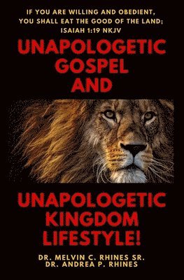 Andrea P. Rhines, Sr. Rhines, Melvin C. - Unapologetic Gospel and Unapologetic Kingdom Lifestyle!, Häftad