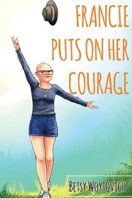 Betsy Woytovich - Francie Puts On Her Courage, Inbunden