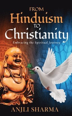 Anjli Sharma - From Hinduism to Christianity: Embracing the Spiritual Journey, Häftad. Tillgänglighet: Lägg i varukorg