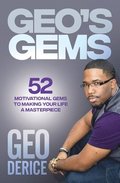 Geo's Gems: 52 Motivational Gems To Making Your Life A Masterpiece