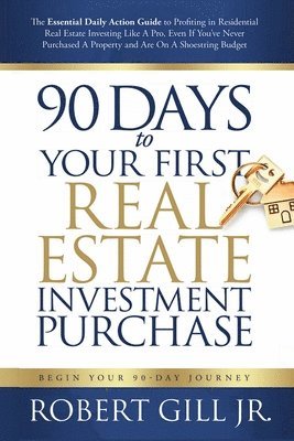 Robert Gill Jr - 90 Days to Your First Real Estate Investment Purchase, Häftad