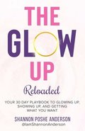 The Glow Up: Your 30 Day Playbook To Glowing Up, Showing Up, And Getting What You Want