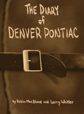 Robin Macblane, Larry Whitler - Diary Of Denver Pontiac, Inbunden. Tillgänglighet: Lägg i varukorg