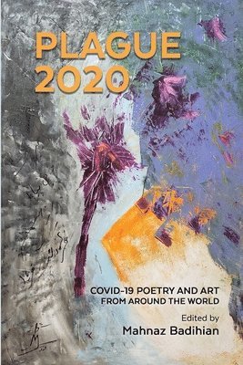 Mahnaz Badihian, Mahvand Sadeghi - Plague2020, A World Anthology of Poetry and Art About Covid-19, Häftad. Tillgänglighet: Lägg i varukorg