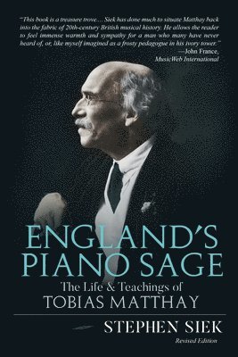 Stephen Siek - England's Piano Sage: The Life and Teachings of Tobias Matthay, Häftad