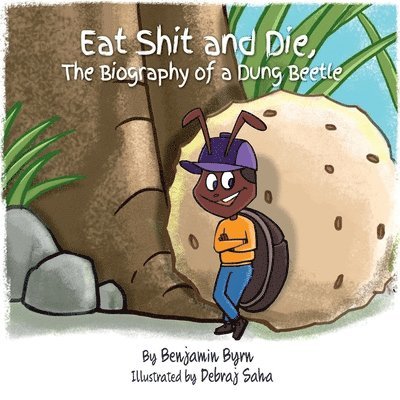 Benjamin Byrn - Eat Shit and Die: The Biography of a Dung Beetle, Häftad
