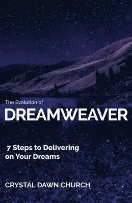 The Evolution of Dreamweaver: 7 Steps To Delivering On Your Dreams