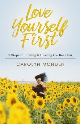 Carolyn Monden - Love Yourself First: 7 Steps to Finding & Healing the Real You, Häftad