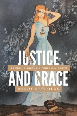 Randy Reynolds, Sarah Hood - Justice and Grace: Bringing God's Kingdom to Earth, Häftad