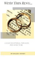 With This Ring: A 31 Day Devotional For Wives and Wives to Be