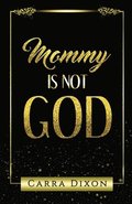Mommy is Not God