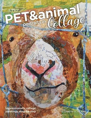 Elizabeth St Hilaire - Pet and Animal Portraits in Collage, Häftad. Tillgänglighet: Lägg i varukorg