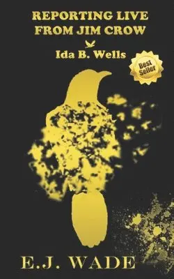 E J Wade - Reporting Live from Jim Crow Ida B. Wells, Häftad. Tillgänglighet: Lägg i varukorg