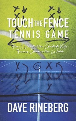 Dave Rineberg - Touch the Fence Tennis Game: How I Created the Greatest Kids' Tennis Game in the World, Häftad. Tillgänglighet: Lägg i varukorg