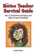 The Novice Teacher Survival Guide: How to Avoid Personal Injury and Property Damage!