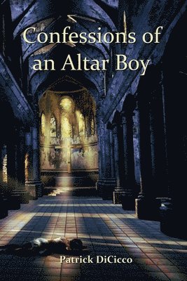 Patrick Dicicco - Confessions of an Altar Boy, Häftad