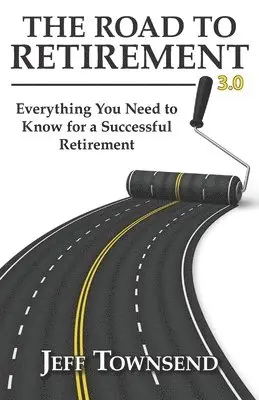 Jeff Townsend - The Road to Retirement 3.0: Everything You Need to Know for a Successful Retirement, Häftad. Tillgänglighet: Lägg i varukorg