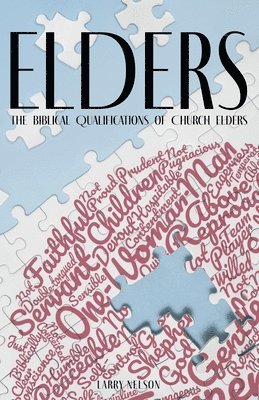 Larry Nelson - Elders: The Biblical Qualifications and Disqualifications of Church Elders, Häftad